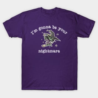 Im gonna be your nightmare T-Shirt